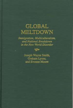 Global Meltdown: Immigration, Multiculturalism, and National Breakdown in the New World Disorder de Graham Lyons