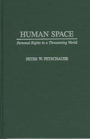 Human Space: Personal Rights in a Threatening World de Peter Petschauer