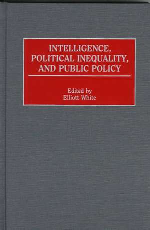 Intelligence, Political Inequality, and Public Policy de Elliott White