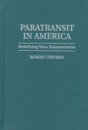 Paratransit in America: Redefining Mass Transportation de Robert Cervero