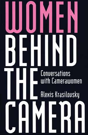 Women Behind the Camera: Conversations with Camerawomen de Alexis Krasilovsky