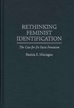 Rethinking Feminist Identification: The Case for De Facto Feminism de Patricia Misciagno