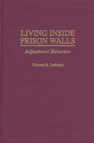 Living Inside Prison Walls: Adjustment Behavior de Victoria R. DeRosia