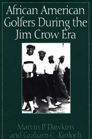 African American Golfers During the Jim Crow Era de Marvin P. Dawkins