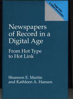 Newspapers of Record in a Digital Age: From Hot Type to Hot Link de Kathleen A. Hansen