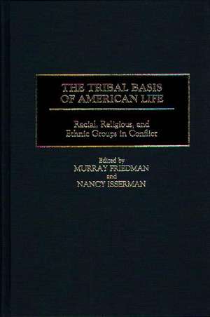 The Tribal Basis of American Life: Racial, Religious, and Ethnic Groups in Conflict de Murray Friedman