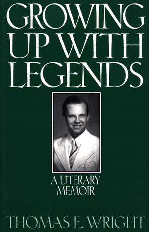 Growing up with Legends: A Literary Memoir de Thomas E. Wright