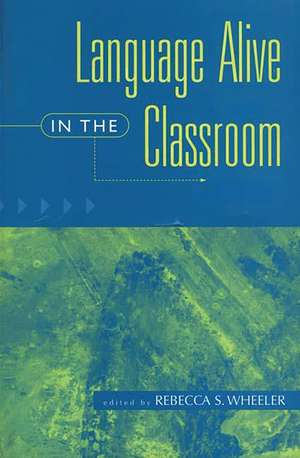 Language Alive in the Classroom de Rebecca S. Wheeler