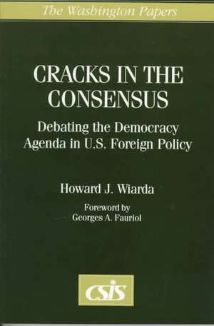 Cracks in the Consensus: Debating the Democracy Agenda in U.S. Foreign Policy de Howard J. Wiarda