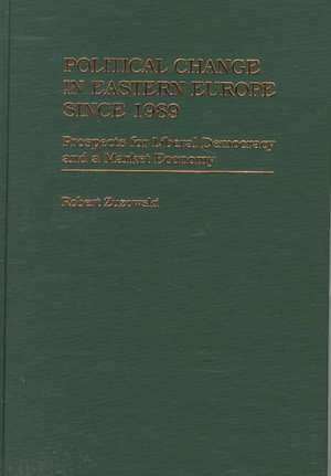 Political Change in Eastern Europe Since 1989: Prospects for Liberal Democracy and a Market Economy de Robert Zuzowski