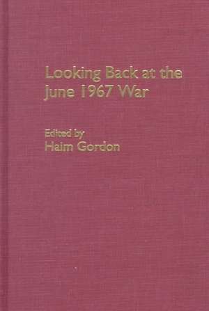 Looking Back at the June 1967 War de Haim Gordon