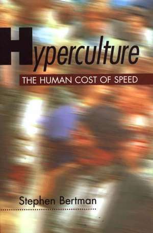 Hyperculture: The Human Cost of Speed de Stephen Bertman