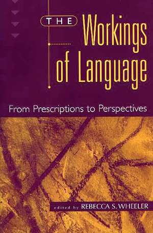 The Workings of Language: From Prescriptions to Perspectives de Rebecca S. Wheeler