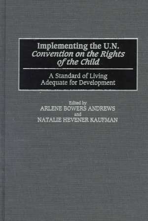 Implementing the UN Convention on the Rights of the Child: A Standard of Living Adequate for Development de Arlene B. Andrews