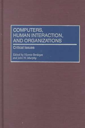 Computers, Human Interaction, and Organizations: Critical Issues de Vicente Berdayes