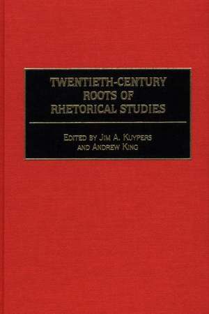 Twentieth-Century Roots of Rhetorical Studies de Jim A. Kuypers