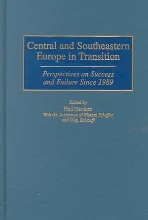 Central and Southeastern Europe in Transition: Perspectives on Success and Failure Since 1989 de Hall Gardner