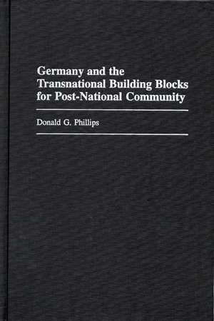 Germany and the Transnational Building Blocks for Post-National Community de Donald Phillips