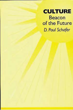 Culture: Beacon of the Future de D. Paul Schafer