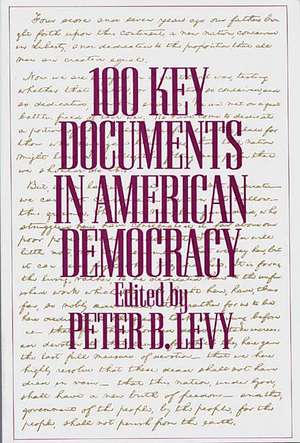 100 Key Documents in American Democracy de Peter B. Levy