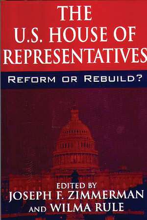 The U.S. House of Representatives: Reform or Rebuild? de Joseph F. Zimmerman