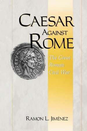 Caesar Against Rome: The Great Roman Civil War de Ramon Jiménez