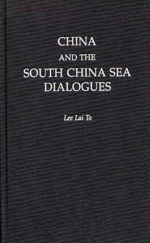 China and the South China Sea Dialogues de Lai To Lee