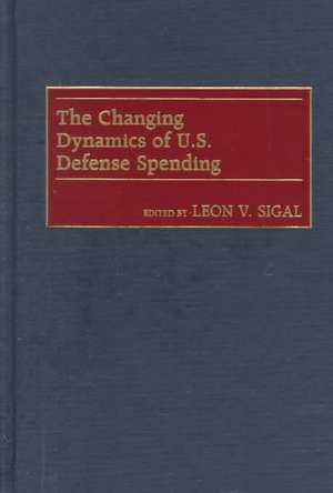 The Changing Dynamics of U.S. Defense Spending de Leon V. Sigal