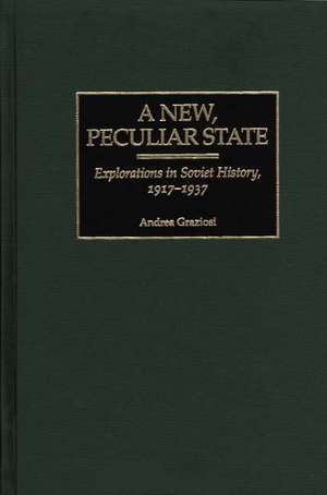 A New, Peculiar State: Explorations in Soviet History, 1917-1937 de Andrea Graziosi