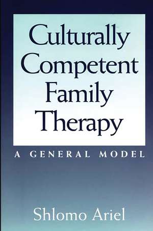 Culturally Competent Family Therapy: A General Model de Shlomo Ariel