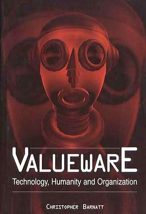 Valueware: Technology, Humanity and Organization de Christopher Barnatt