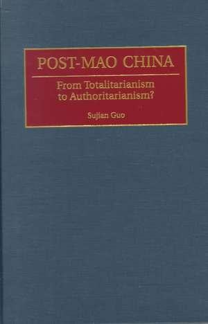 Post-Mao China: From Totalitarianism to Authoritarianism? de Sujian Guo