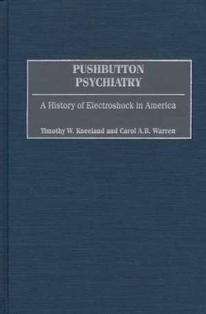 Pushbutton Psychiatry: A History of Electroshock in America de Timothy W. Kneeland