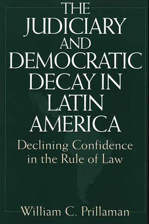 The Judiciary and Democratic Decay in Latin America: Declining Confidence in the Rule of Law de William Prillaman