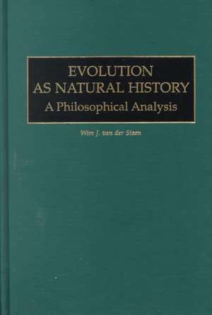 Evolution as Natural History: A Philosophical Analysis de Wim J. van der Steen