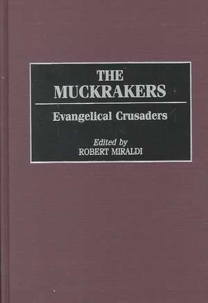 The Muckrakers: Evangelical Crusaders de Robert Miraldi