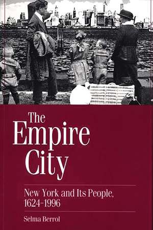 The Empire City: New York and Its People, 1624-1996 de Selma C. Berrol