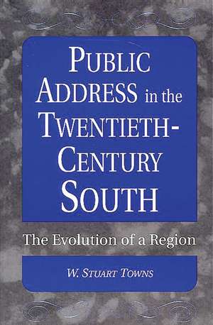 Public Address in the Twentieth-Century South: The Evolution of a Region de W. Stuart Towns