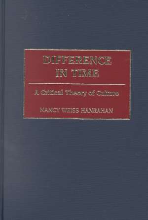 Difference in Time: A Critical Theory of Culture de Nancy W. Hanrahan