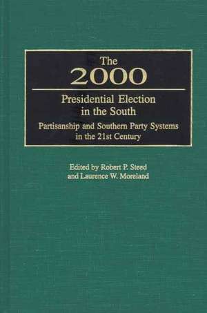 The 2000 Presidential Election in the South: Partisanship and Southern Party Systems in the 21st Century. de Robert P. Steed