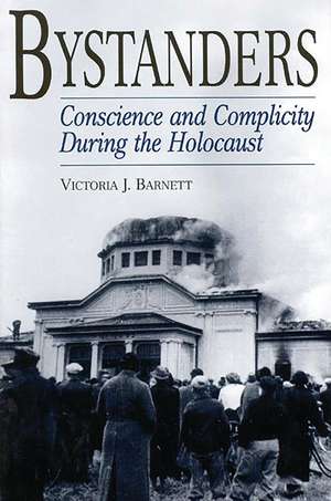 Bystanders: Conscience and Complicity During the Holocaust de Victoria Barnett