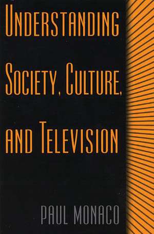 Understanding Society, Culture, and Television de Paul Monaco