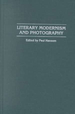 Literary Modernism and Photography de Paul Hansom