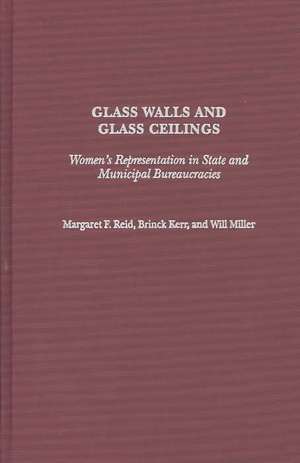 Glass Walls and Glass Ceilings: Women's Representation in State and Municipal Bureaucracies de Margaret Reid