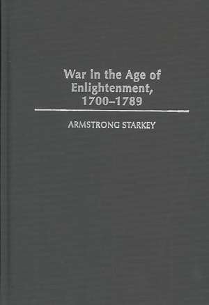 War in the Age of the Enlightenment, 1700-1789 de Armstrong Starkey