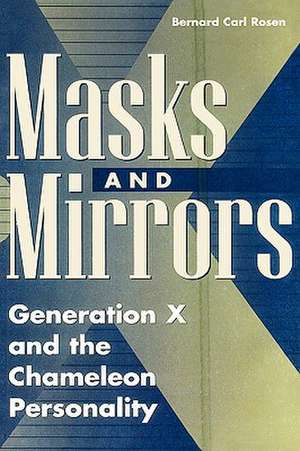 Masks and Mirrors: Generation X and the Chameleon Personality de Bernard Rosen