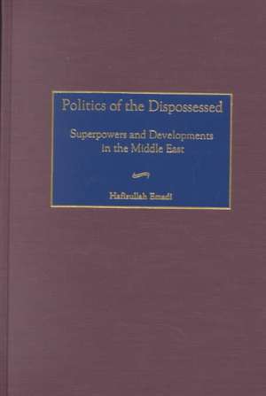 Politics of the Dispossessed: Superpowers and Developments in the Middle East de Hafizullah Emadi