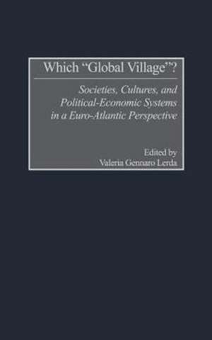 Which Global Village?: Societies, Cultures, and Political-Economic Systems in a Euro-Atlantic Perspective de Valeria Lerda