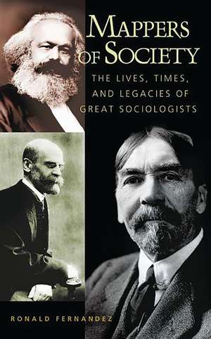 Mappers of Society: The Lives, Times, and Legacies of Great Sociologists de Ronald Fernández