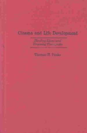 Cinema and Life Development: Healing Lives and Training Therapists de Thomas Peake